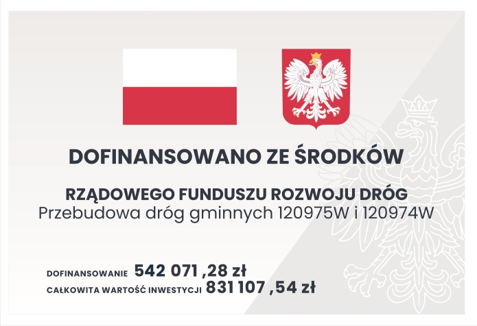 Dofinansowano ze Środków Rządowego Funduszu Rozwoju dróg Przebudowa dróg gminnych 120975W i 120974W